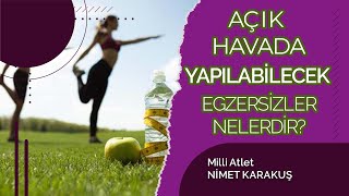 AÇIK HAVADA YAPILABİLECEK EGZERSİZLER NELERDİR? Milli Atlet Nimet KARAKUŞ