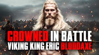 Viking Warrior King Eric Bloodaxe: Crowned in Battle 🪓