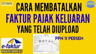 Cara Membatalkan Faktur Pajak Keluaran yang Sudah di Upload di e faktur 3.2 ppn 11 persen