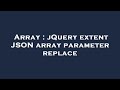 Array : jQuery extent JSON array parameter replace