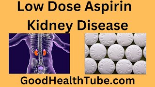 Low Dose Aspirin Kidney Disease I Good Or Bad Idea I Good Health Tube