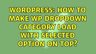 Wordpress: How to make wp dropdown category load with selected option on top?