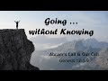 Going… Without Knowing - Abram’s Call and Our Call (Genesis 12:1-9)