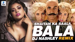 Bala Bala Shaitan Ka Saala (Remix) | DJ Nashley | Housefull 4 | Akshay Kumar | Bala Bala