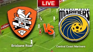 Brisbane Roar vs Central Coast Mariners Live Match Today HD