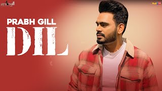Prabh Gill - Dil - New Punjabi Songs