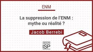 La suppression de L'ENM, Mythe ou réalité ?