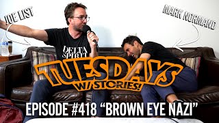 Tuesdays With Stories w/ Mark Normand & Joe List - #418 Brown Eye Nazi