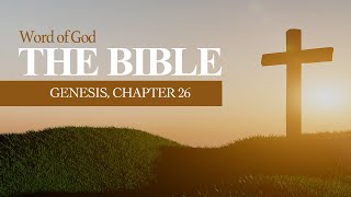 The Bible - Genesis (Chapter 26). The Covenant Renewed and God's Blessings