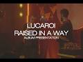 LUCAROI - RAISED IN A WAY (Album Drop Listening Session & Live)