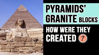 How were the Perplexing Giza Pyramids' Granite Blocks Created?