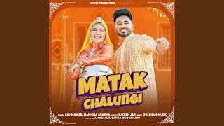 Matak Chalungi (feat. Aman Jaji, Sapna Chaudhary)