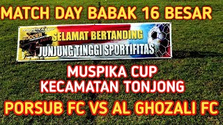 Highlight PORSUB FC VS AL GHOZALI FC Muspika Cup Kecamatan Tonjong Babak 16 Besar Tonjong Brebes