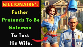 Billionaire's Father Goes Undercover as a Gateman to Test His Wife