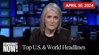 Top U.S. & World Headlines — April 30, 2024