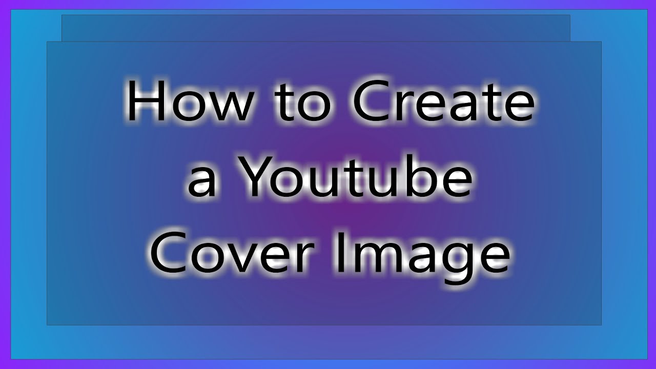 How To Create A Youtube Cover Image Youtube