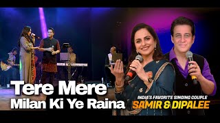 Tere Mere Milan Ki Yeh Raina | तेरे मेरे मिलन की ये रैना | Samir & Dipalee | Live In Mumbai