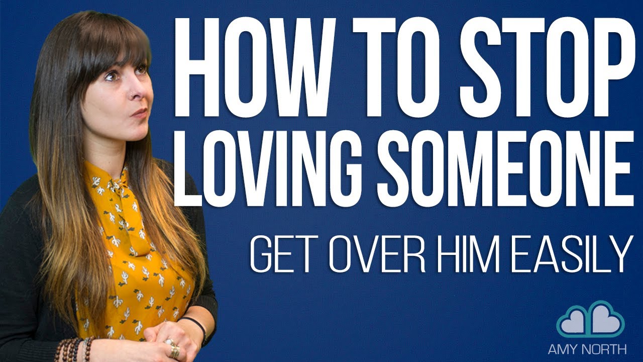 How To Stop Loving Someone In Five Steps - YouTube