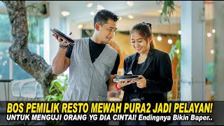 BOS PEMILIK RESTO MEWAH PURA2 JADI PELAYAN UNTUK MENGUJI WANITA YG DIA CINTAI! Endingnya Baper...