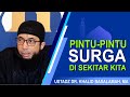 Pintu Pintu Surga Di Sekitar Kita - Ustadz DR. Khalid Basalamah, MA