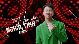 HAI CHỮ NGHĨA TÌNH REMIX - KHẢ HIỆP | HUYD Remix | NHẠC REMIX Cực Căng HOT TIKTOK….