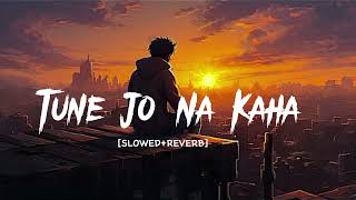 Tune Jo Na Kaha lofi (SLOWED+REVERB] song