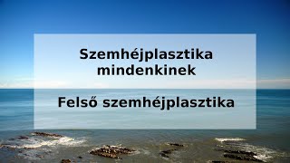 Felső szemhéjplasztika - Szemhéjplasztika mindenkinek - Dr. Boros László