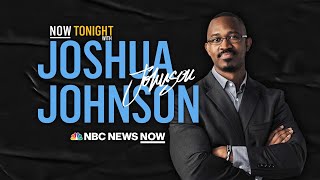NOW Tonight with Joshua Johnson - Aug. 3 | NBC News NOW