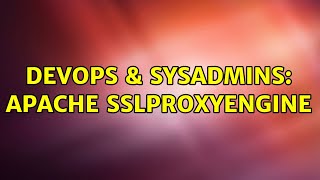 DevOps & SysAdmins: Apache SSLProxyEngine