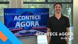 Acontece Agora (23/Fev/2025)