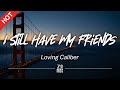 Loving Caliber - I Still Have My Friends [Lyrics / HD] | Featured Indie Music 2021