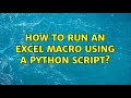 How to run an Excel macro using a Python script? (2 Solutions!!)