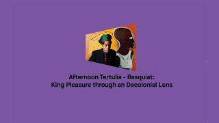 Afternoon Tertulia - Basquiat:King Pleasure through an Decolonial Lens