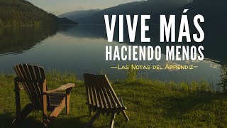 VIVE MÁS HACIENDO MENOS (La filosofía de la vida lenta) | Las Notas del Aprendiz