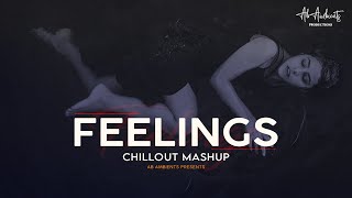 Feelings Mashup | AB Ambients Chillout | Pain Of Sad Memories 2022