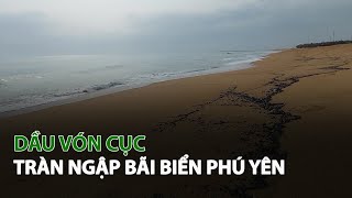 Dầu vón cục tràn ngập Bãi Biển Phú Yên| VTC14