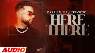 Here & There (Full Audio) | Karan Aujla | Tru-Skool | Latest Punjabi Songs 2022 | Speed Records