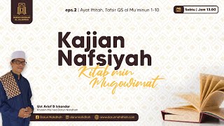 KAJIAN NAFSIYAH - AYAT IFTITAH (Tafsir QS. al-Mu'minun : 1-10)  - Bersama Ustadz Arief B Iskandar