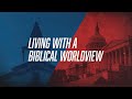 Living with a Biblical Worldview