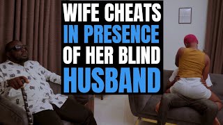 Wife Cheats In PRESENCE Of Her Blind Husband | Moci Studios