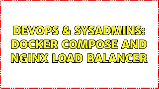 DevOps & SysAdmins: Docker compose and nginx load balancer (2 Solutions!!)