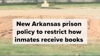 New Arkansas prison policy to restrict how inmates receive books starting in February
