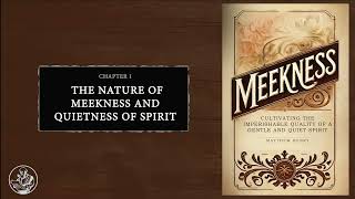 Meekness—Cultivating A Gentle and Quiet Spirit - Matthew Henry (Audiobook)