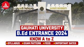 Gauhati University B.ED Entrance 2024 | Gauhati University Syllabus, Exam Pattern | Full Information