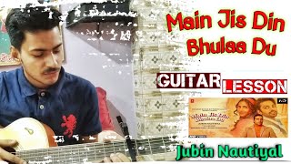 Main Jis din bhula du guitar lesson | Jubin Nautiyal | Tulsi Kumar |