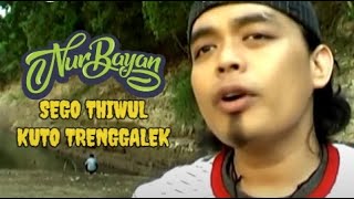 NUR BAYAN - SEGO TIWUL KUTHO TRENGGALEK