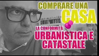 [COMPRARE CASA] Ma cosa sono la conformità urbanistica e catastale ?