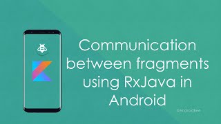 Communications between fragments using RxJava - Android Developer Blog