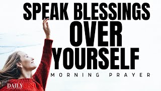 Always Speak Blessings Over Yourself (This Will Change Your Life) | Morning Devotional And Prayer