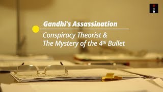 Gandhi's Assassination: Conspiracy Theorist \u0026 The Mystery Of The Fourth Bullet